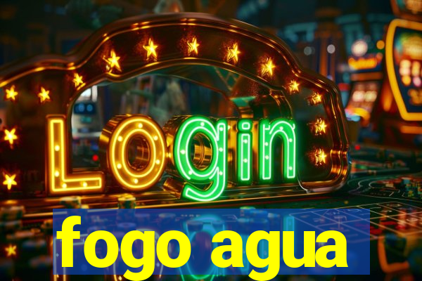 fogo agua